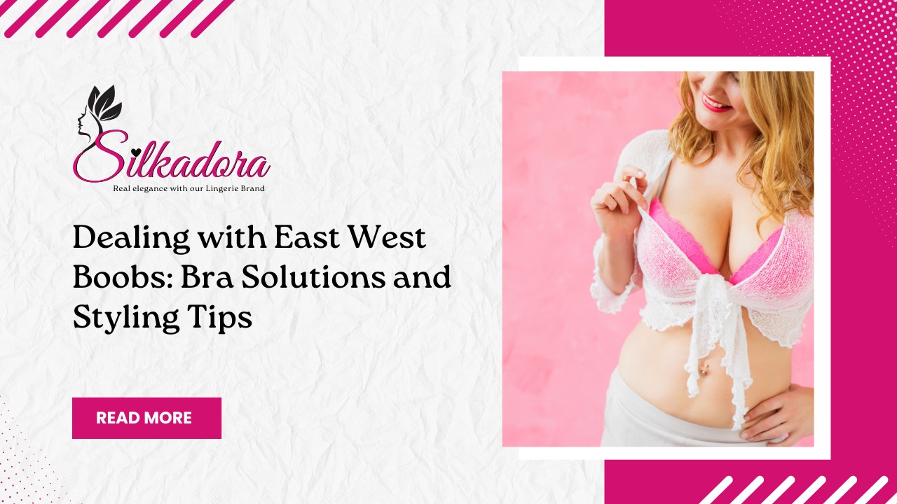 Dealing with East West Boobs: Bra Solutions and Styling Tips