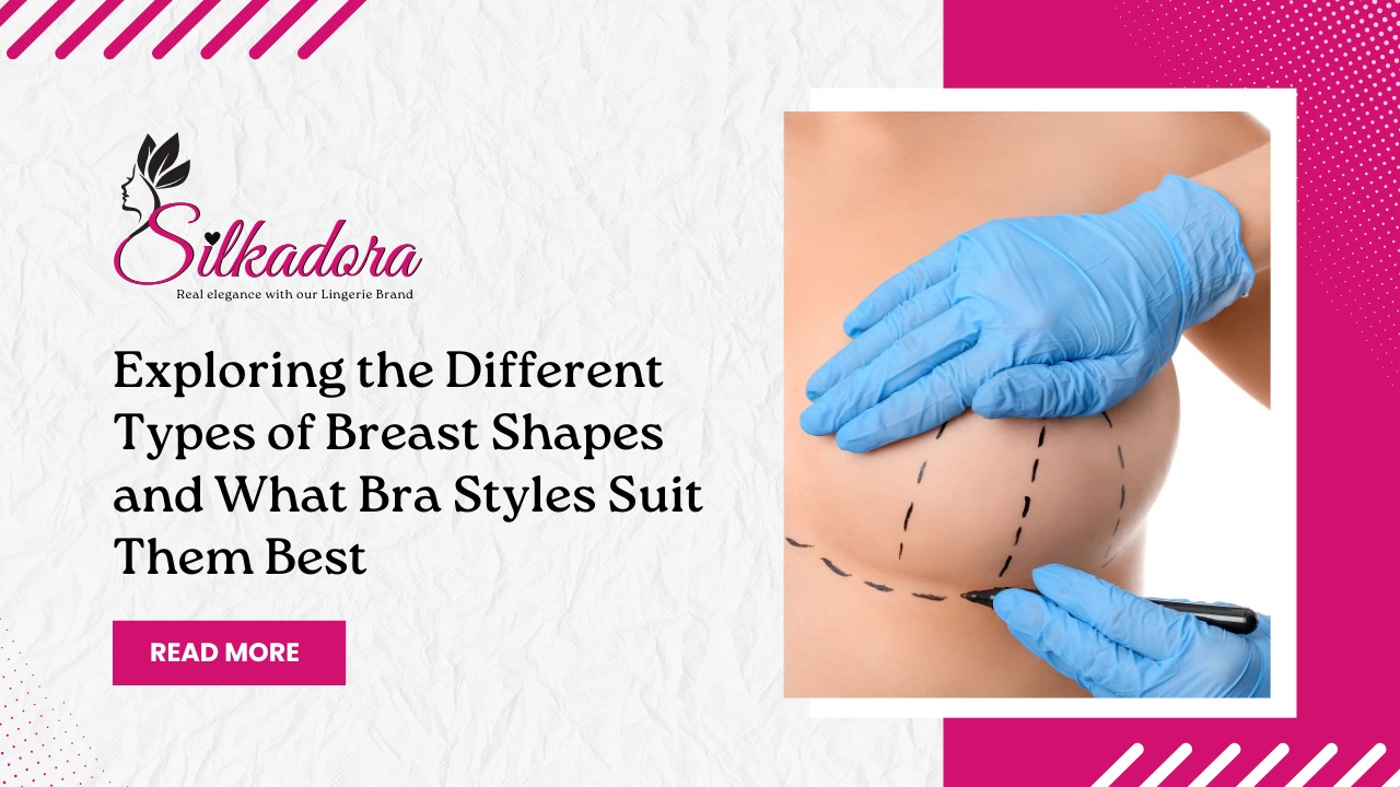 Exploring the Different Types of Breast Shapes and What Bra Styles Suit Them Best
