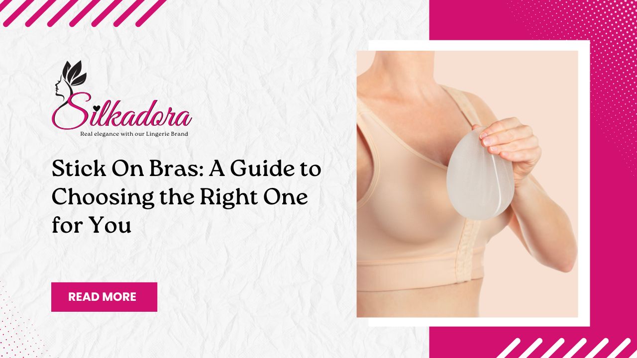 Stick On Bras A Guide to Choosing the Right One for You