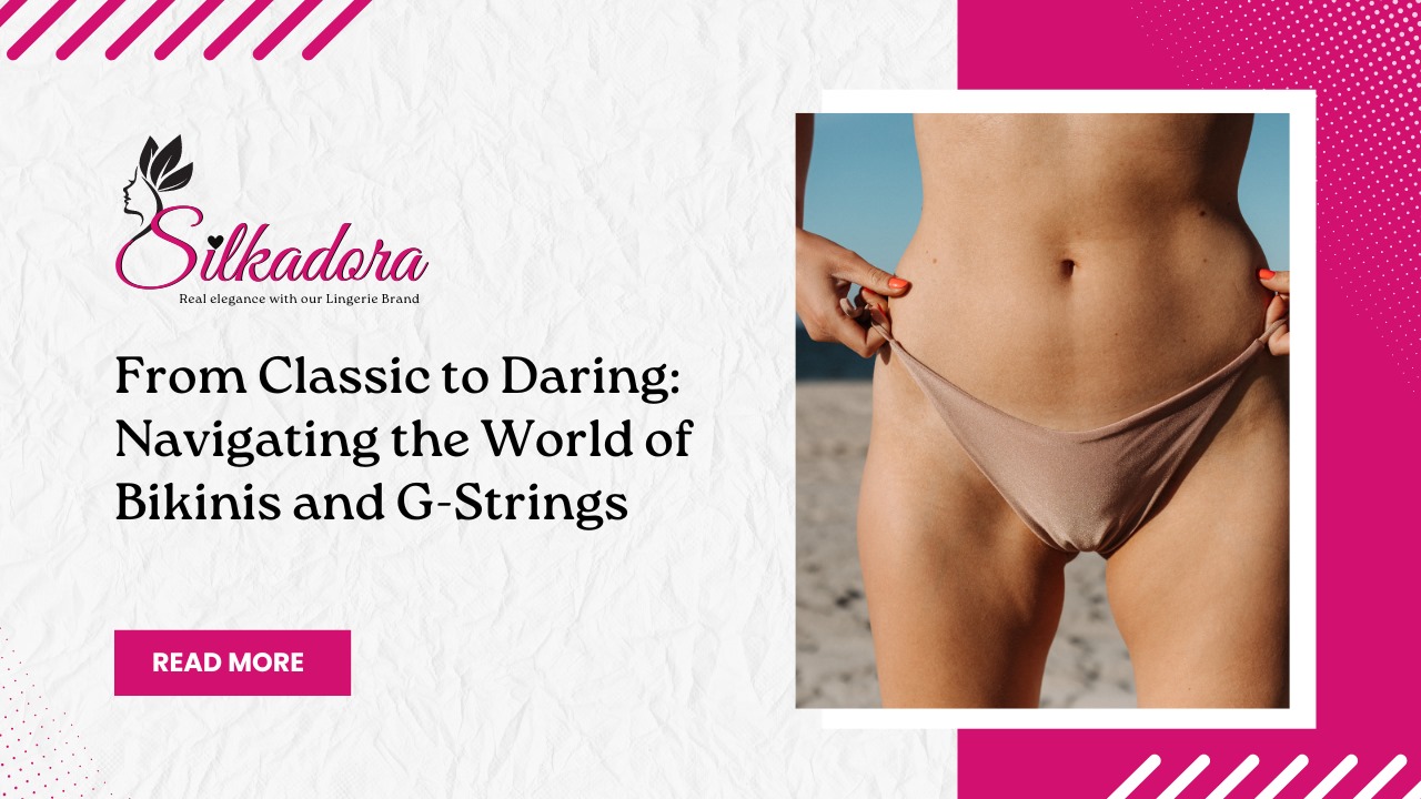 From Classic to Daring: Navigating the World of Bikinis and G-Strings