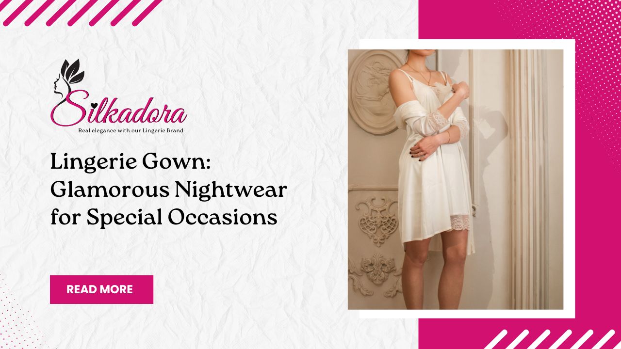 Lingerie Gown: Glamorous Nightwear for Special Occasions