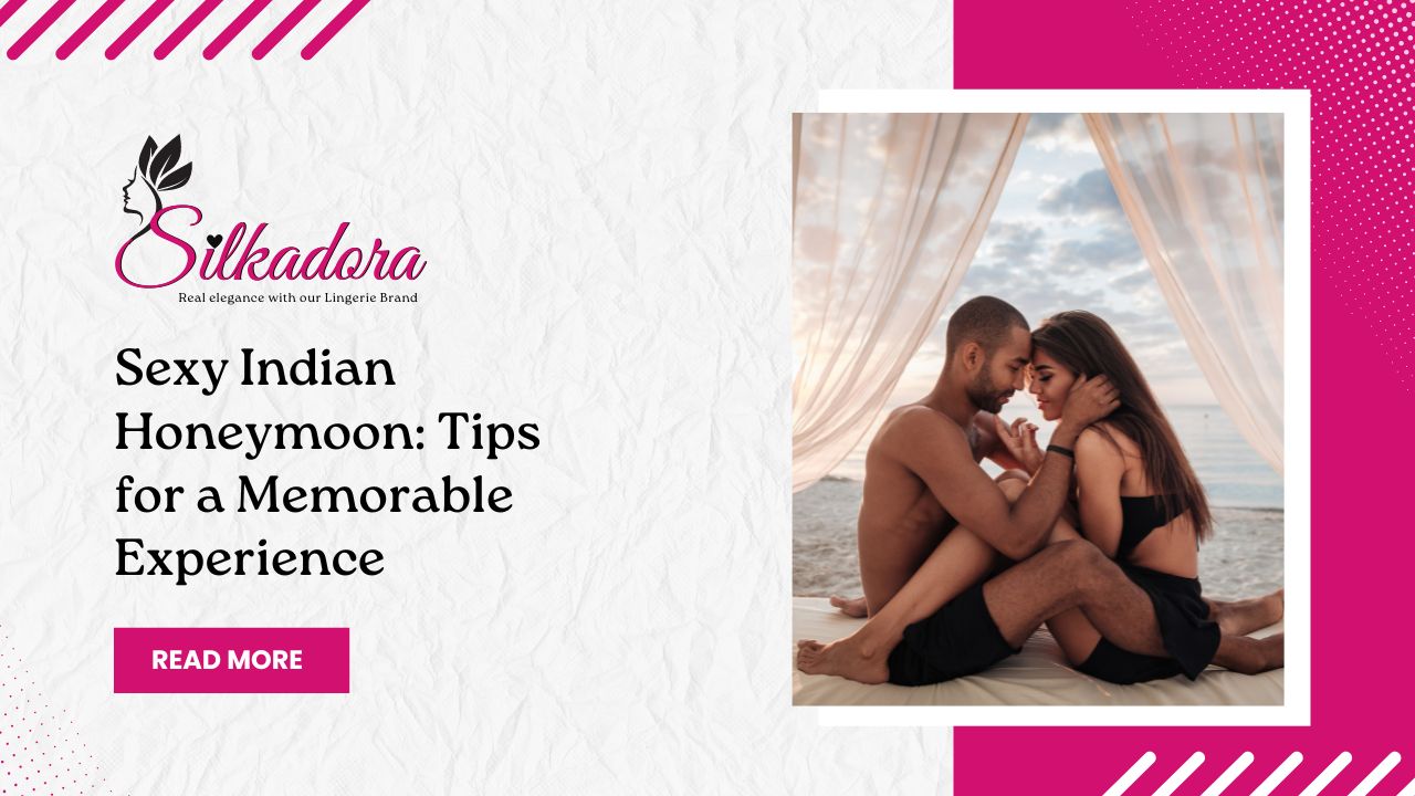 Sexy Indian Honeymoon: Tips for a Memorable Experience