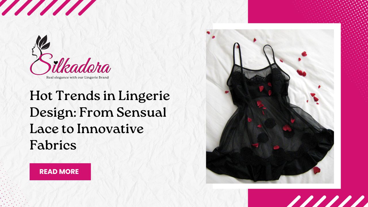 Hot Trends in Lingerie Design: From Sensual Lace to Innovative Fabrics