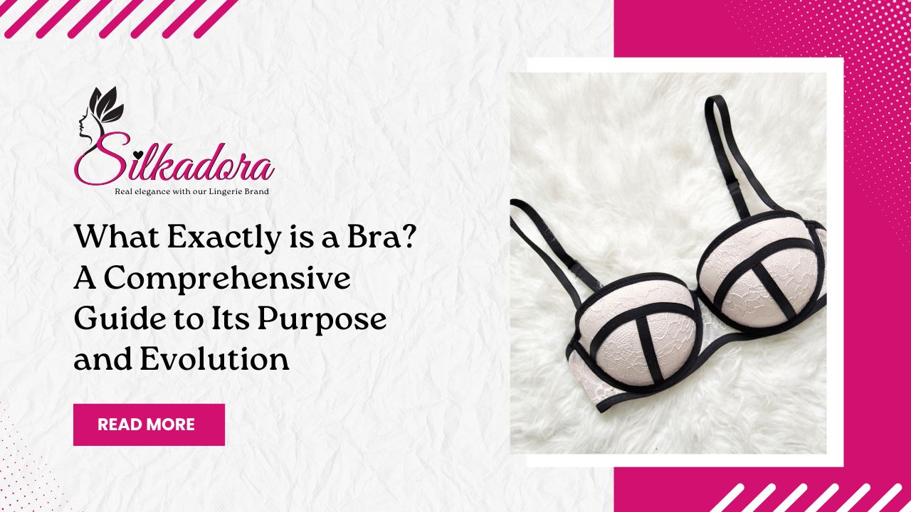 What Exactly is a Bra? A Comprehensive Guide to Its Purpose and Evolution